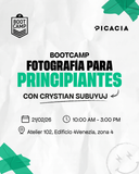 Bootcamp: Fotografía para Principiantes con Crystian Subuyuj